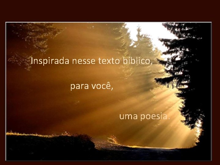 Inspirada nesse texto bíblico, para você, uma poesia. 