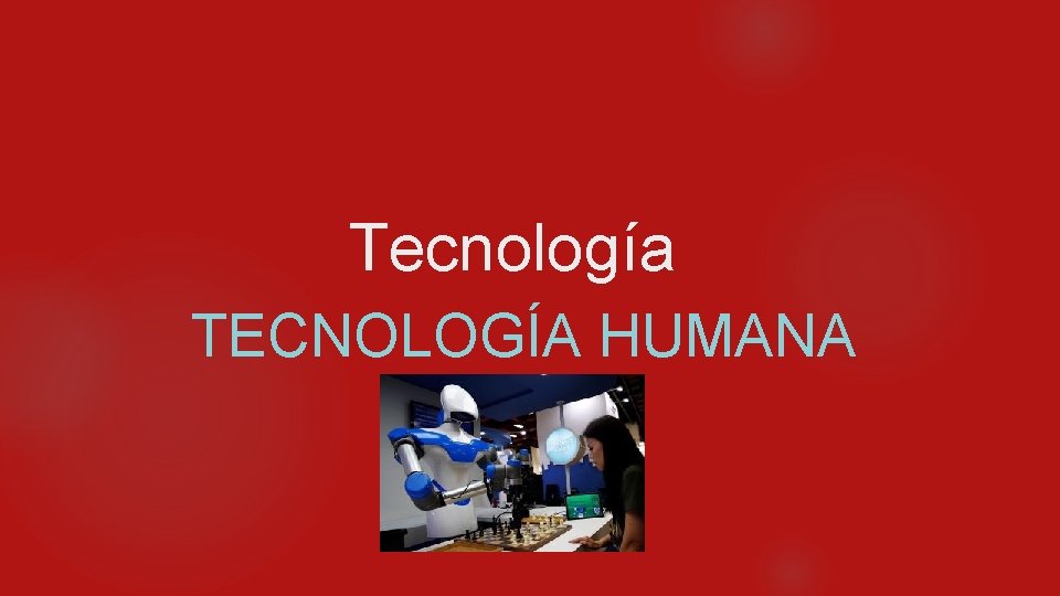 Tecnología TECNOLOGÍA HUMANA 