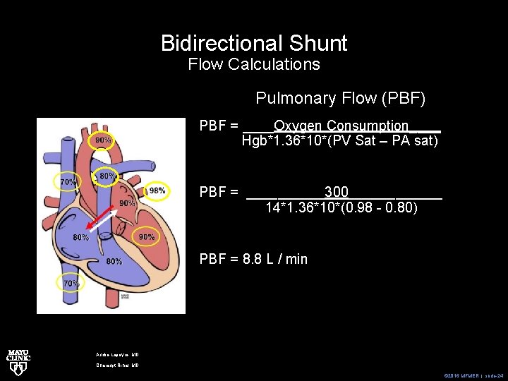 Bidirectional Shunt Flow Calculations Pulmonary Flow (PBF) PBF = ____Oxygen Consumption____ Hgb*1. 36*10*(PV Sat