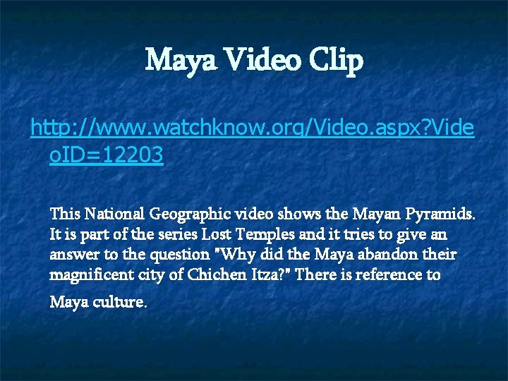 Maya Video Clip http: //www. watchknow. org/Video. aspx? Vide o. ID=12203 This National Geographic