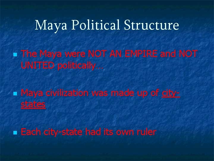 Maya Political Structure n n n The Maya were NOT AN EMPIRE and NOT