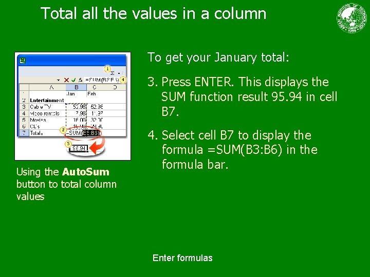 Total all the values in a column To get your January total: 3. Press