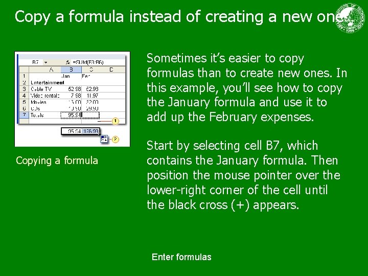 Copy a formula instead of creating a new one Sometimes it’s easier to copy
