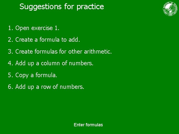 Suggestions for practice 1. Open exercise 1. 2. Create a formula to add. 3.