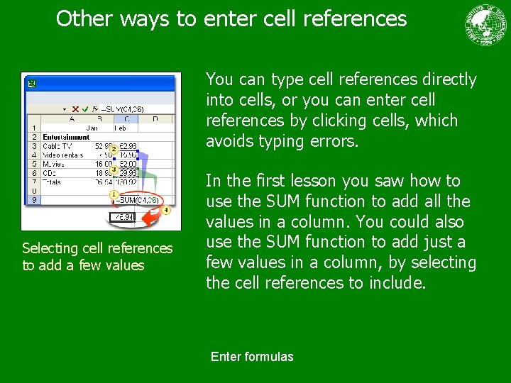 Other ways to enter cell references You can type cell references directly into cells,
