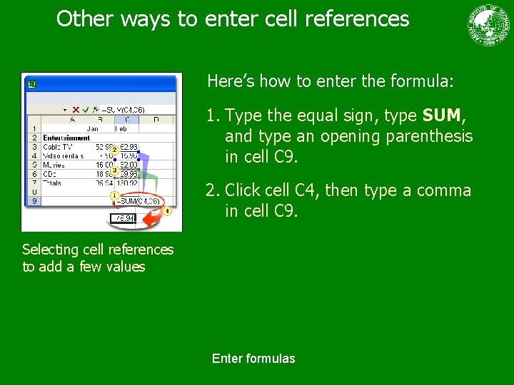 Other ways to enter cell references Here’s how to enter the formula: 1. Type