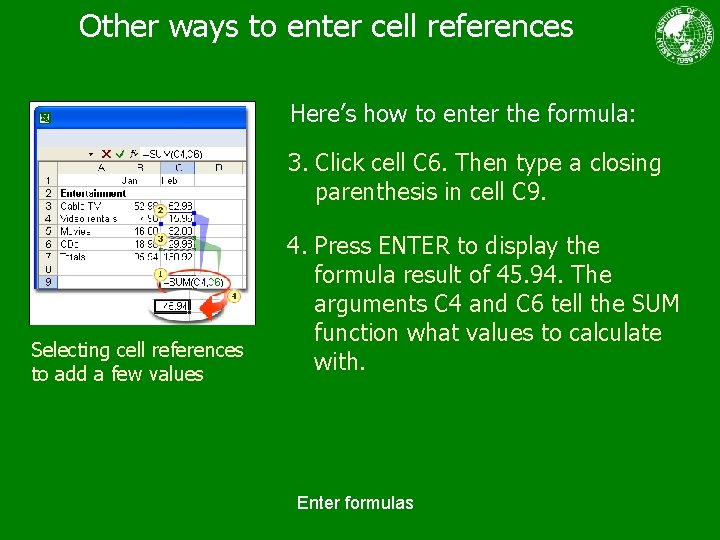 Other ways to enter cell references Here’s how to enter the formula: 3. Click