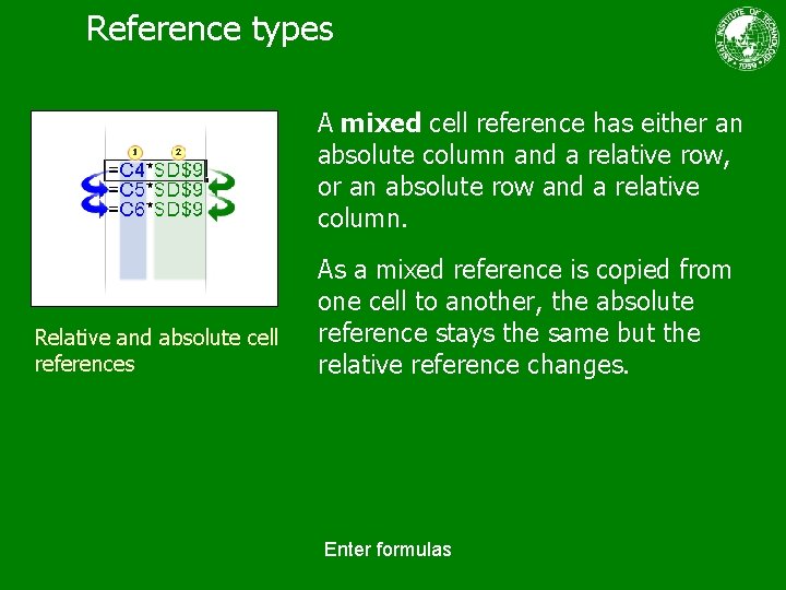 Reference types A mixed cell reference has either an absolute column and a relative