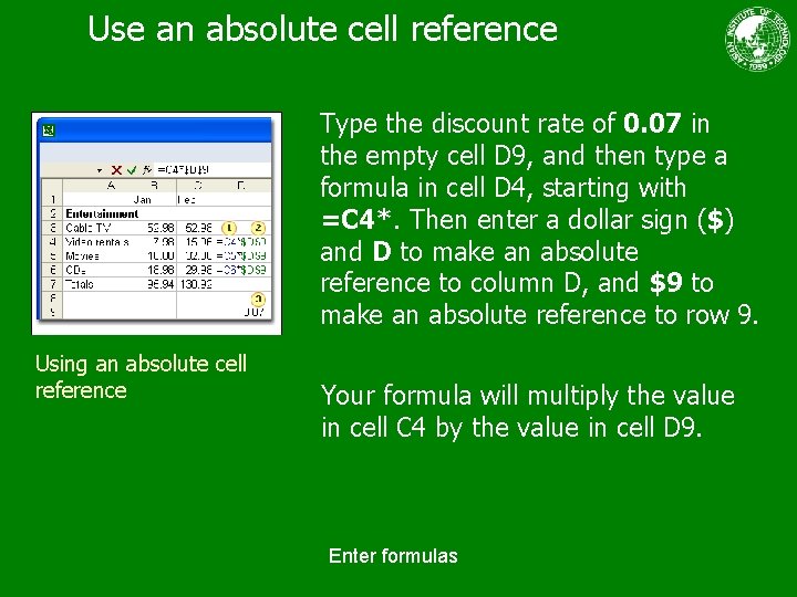 Use an absolute cell reference Type the discount rate of 0. 07 in the
