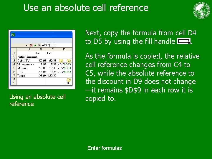 Use an absolute cell reference Next, copy the formula from cell D 4 to