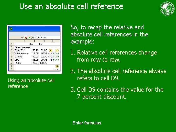 Use an absolute cell reference So, to recap the relative and absolute cell references