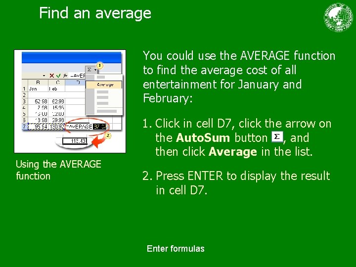 Find an average You could use the AVERAGE function to find the average cost