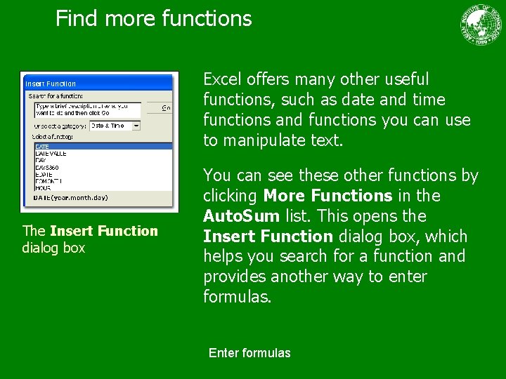 Find more functions Excel offers many other useful functions, such as date and time