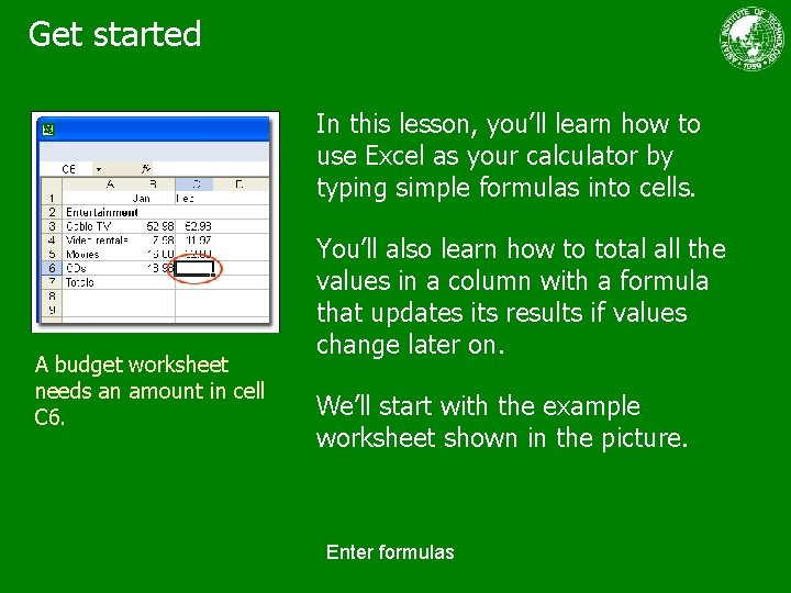 Get started In this lesson, you’ll learn how to use Excel as your calculator