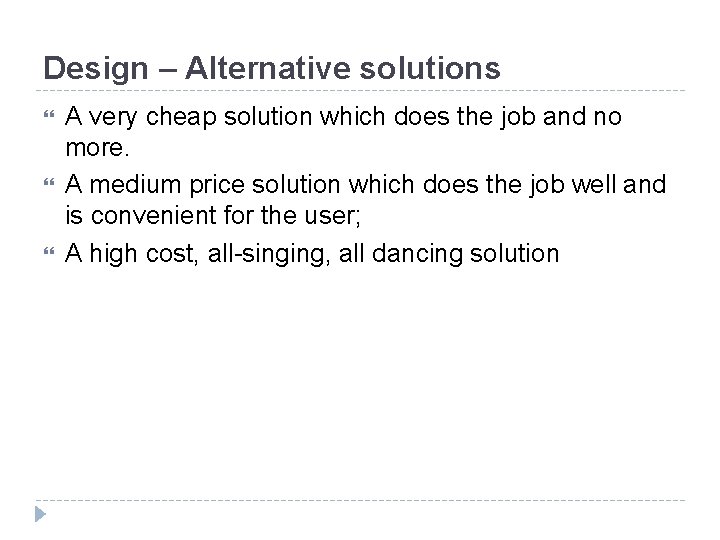 Design – Alternative solutions A very cheap solution which does the job and no