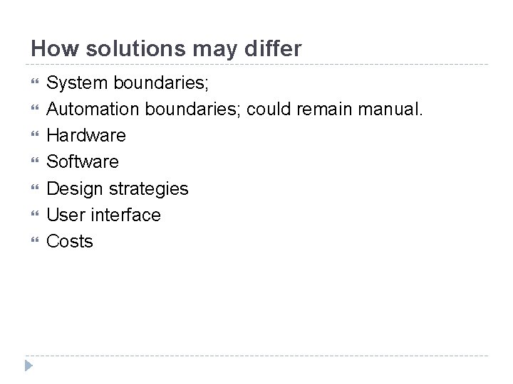 How solutions may differ System boundaries; Automation boundaries; could remain manual. Hardware Software Design