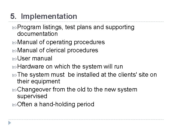 5. Implementation Program listings, test plans and supporting documentation Manual of operating procedures Manual