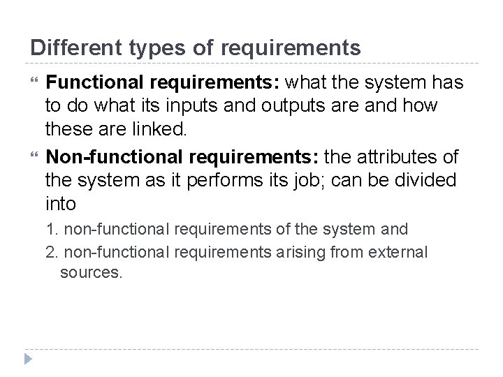 Different types of requirements Functional requirements: what the system has to do what its