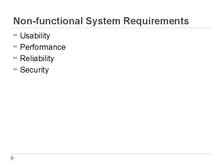 Non-functional System Requirements Usability Performance Reliability Security 