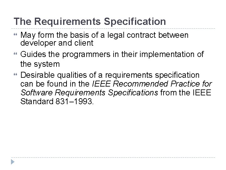 The Requirements Specification May form the basis of a legal contract between developer and