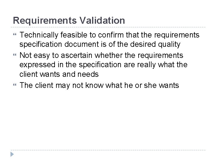 Requirements Validation Technically feasible to confirm that the requirements specification document is of the