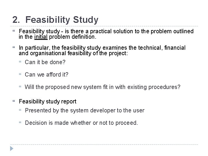 2. Feasibility Study Feasibility study - is there a practical solution to the problem