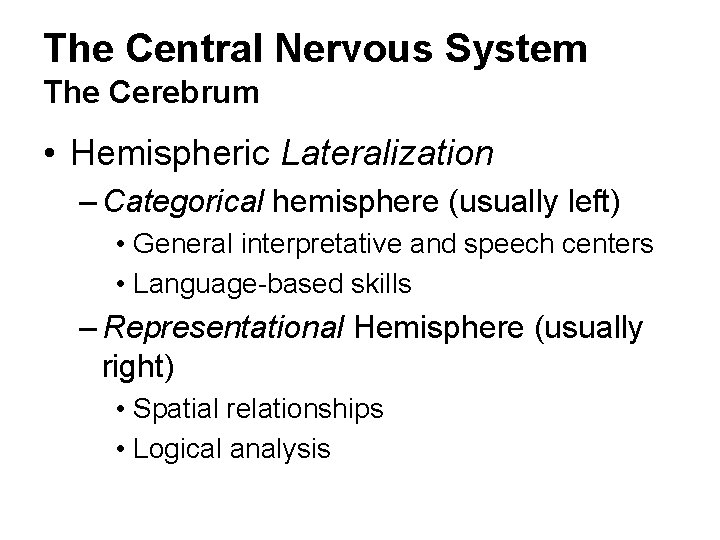 The Central Nervous System The Cerebrum • Hemispheric Lateralization – Categorical hemisphere (usually left)