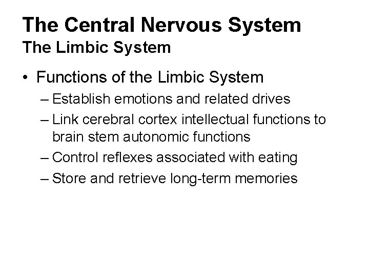 The Central Nervous System The Limbic System • Functions of the Limbic System –