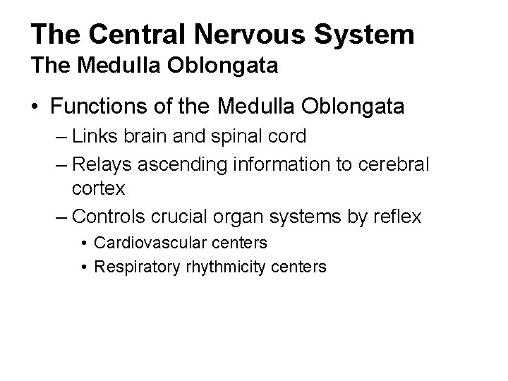 The Central Nervous System The Medulla Oblongata • Functions of the Medulla Oblongata –