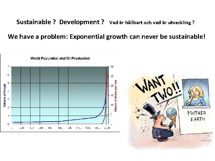 Sustainable ? Development ? Vad är hållbart och vad är utveckling ? We have