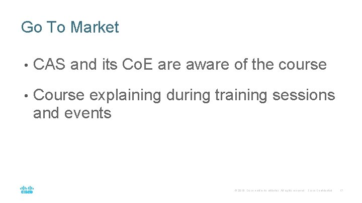 Go To Market • CAS and its Co. E are aware of the course Go To Market • CAS and its Co. E are aware of the course