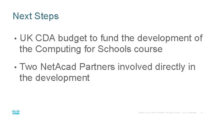 Next Steps • UK CDA budget to fund the development of the Computing for Next Steps • UK CDA budget to fund the development of the Computing for