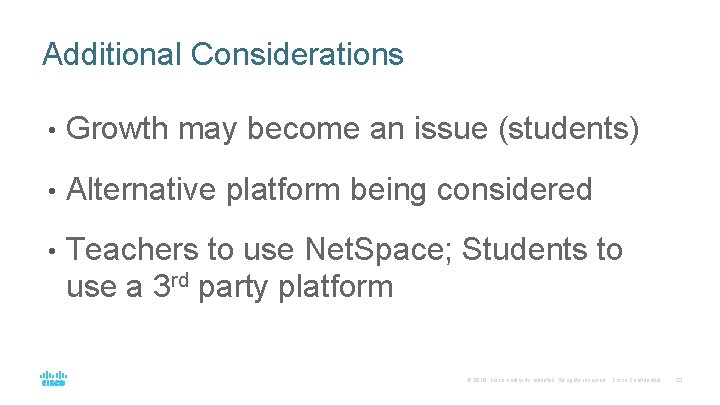 Additional Considerations • Growth may become an issue (students) • Alternative platform being considered Additional Considerations • Growth may become an issue (students) • Alternative platform being considered