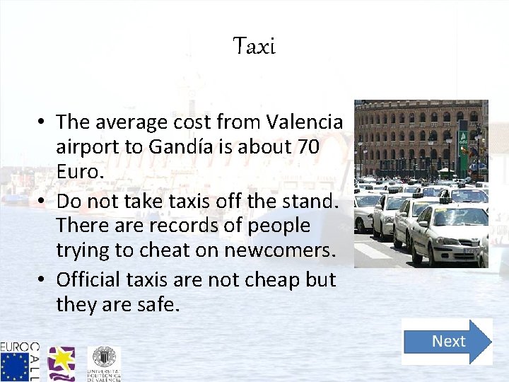 Taxi • The average cost from Valencia airport to Gandía is about 70 Euro.