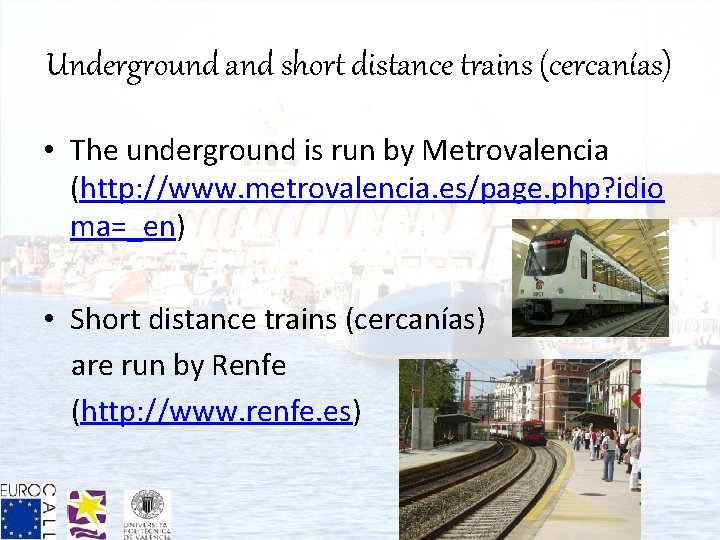 Underground and short distance trains (cercanías) • The underground is run by Metrovalencia (http: