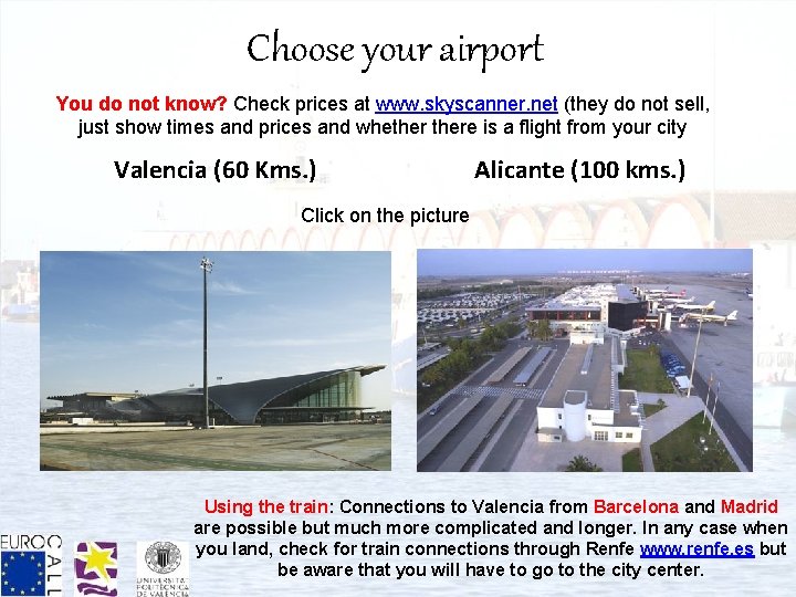 Choose your airport You do not know? Check prices at www. skyscanner. net (they
