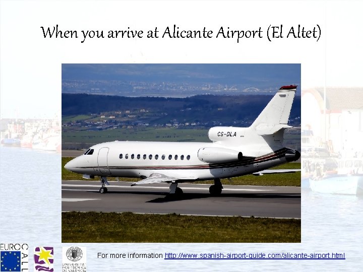 When you arrive at Alicante Airport (El Altet) For more information http: //www. spanish-airport-guide.