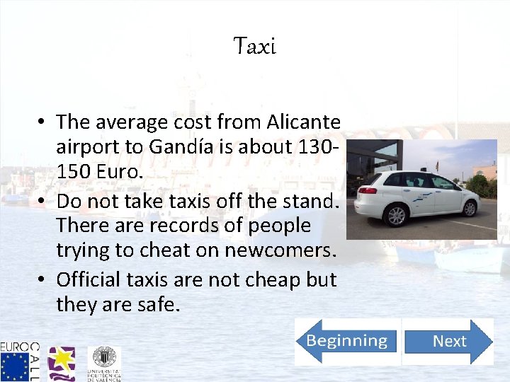 Taxi • The average cost from Alicante airport to Gandía is about 130150 Euro.