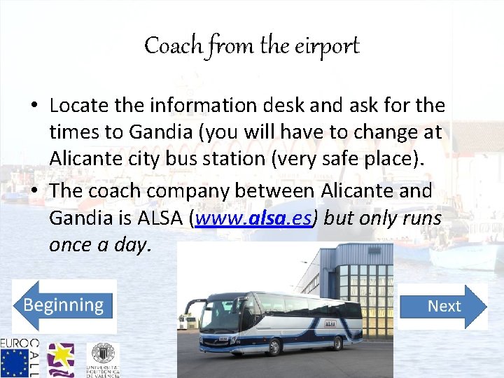 Coach from the eirport • Locate the information desk and ask for the times