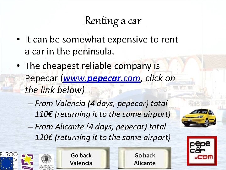 Renting a car • It can be somewhat expensive to rent a car in