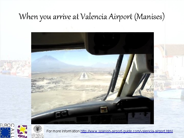 When you arrive at Valencia Airport (Manises) For more information http: //www. spanish-airport-guide. com/valencia-airport.
