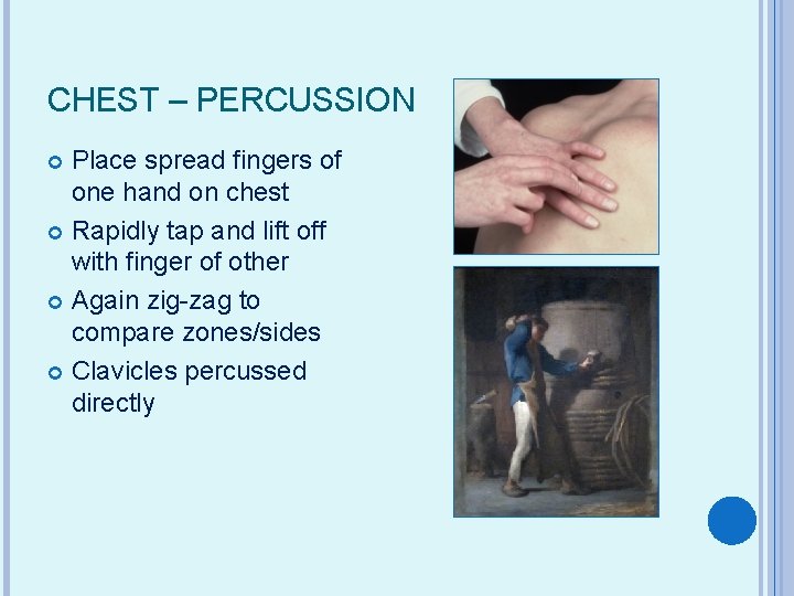 CHEST – PERCUSSION Place spread fingers of one hand on chest Rapidly tap and