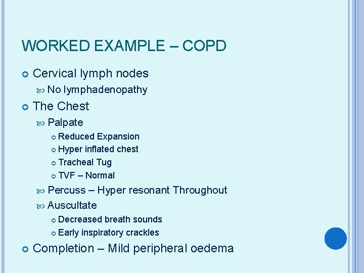 WORKED EXAMPLE – COPD Cervical lymph nodes No lymphadenopathy The Chest Palpate Reduced Expansion