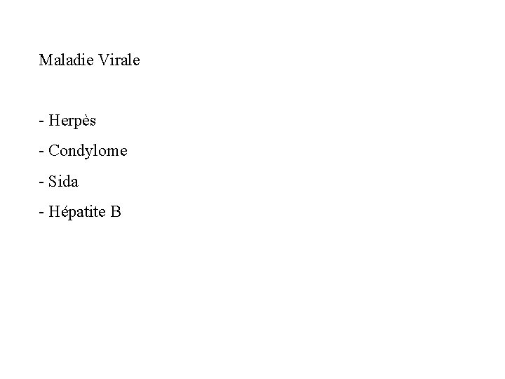 Maladie Virale - Herpès - Condylome - Sida - Hépatite B 