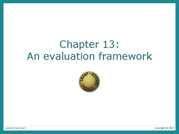 Chapter 13 An evaluation framework The aims are