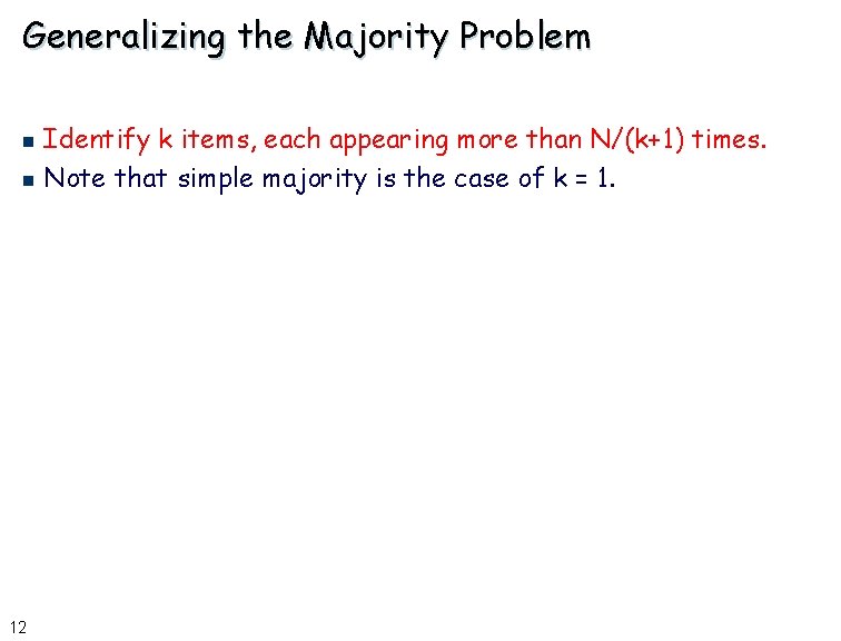 Generalizing the Majority Problem Identify k items, each appearing more than N/(k+1) times. n