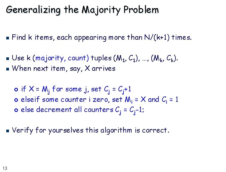 Generalizing the Majority Problem n Find k items, each appearing more than N/(k+1) times.