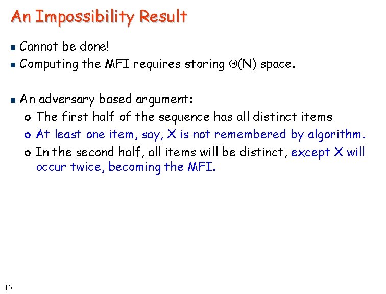 An Impossibility Result Cannot be done! n Computing the MFI requires storing Q(N) space.
