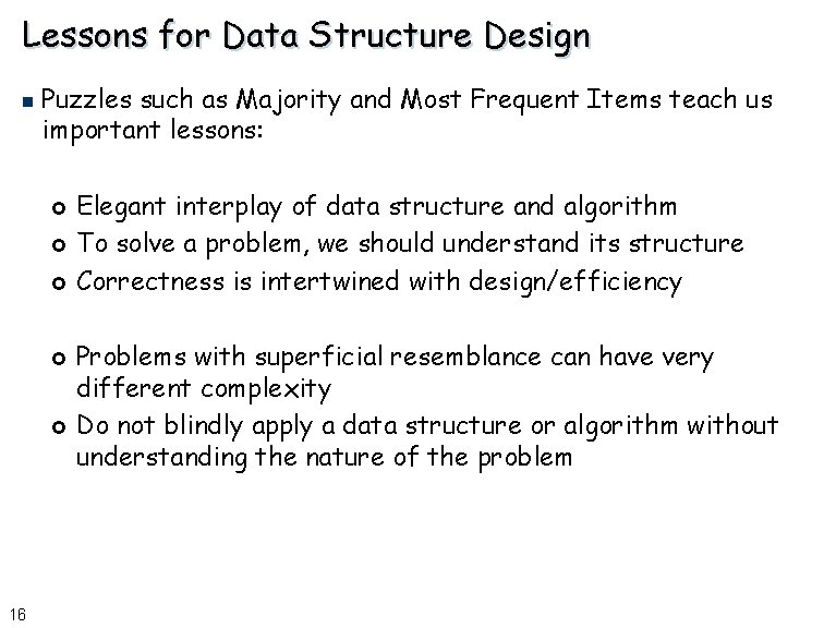 Lessons for Data Structure Design n Puzzles such as Majority and Most Frequent Items