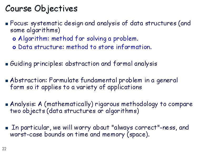 Course Objectives n n n 22 Focus: systematic design and analysis of data structures